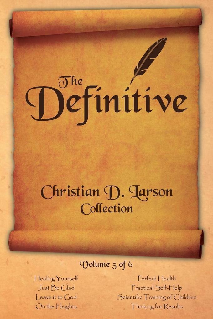 Christian D. Larson - The Definitive Collection - Volume 5 of 6 von Shanon Allen