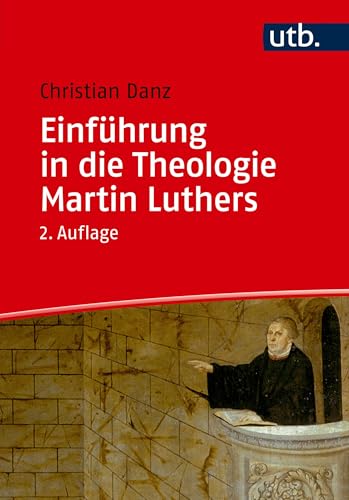 Einführung in die Theologie Martin Luthers von UTB GmbH