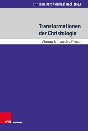 Transformationen der Christologie: Herausforderungen, Krisen und Umformungen (Wiener Forum für Theologie und Religionswissenschaft, Band 17)