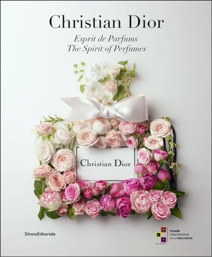 Christian Dior: Esprit de Parfums/ The Spirit of Perfumes (Arte) von SILVANA