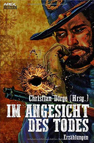 Im Angesicht des Todes: 34 Western-Stories US-amerikanischer Autoren und Autorinnen Im Angesicht des Todes: 34 Western-Stories US-amerikanischer Autoren und Autorinnen von epubli