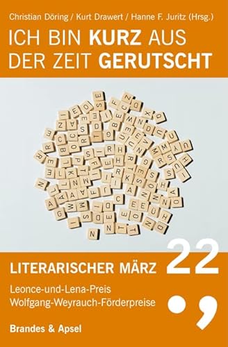 Literarischer März. Leonce- und -Lena-Preis / Ich bin kurz aus der Zeit gerutscht: Literarischer März 22 von Brandes + Apsel Verlag Gm