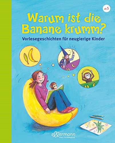 Warum ist die Banane krumm?: Vorlesegeschichten für neugierige Kinder: aktualisierte Neuauflage (Große Vorlesebücher): Vorlesegeschichten für ... 5 Jahren (Vorlesegeschichten mit Aha!-Effekt)