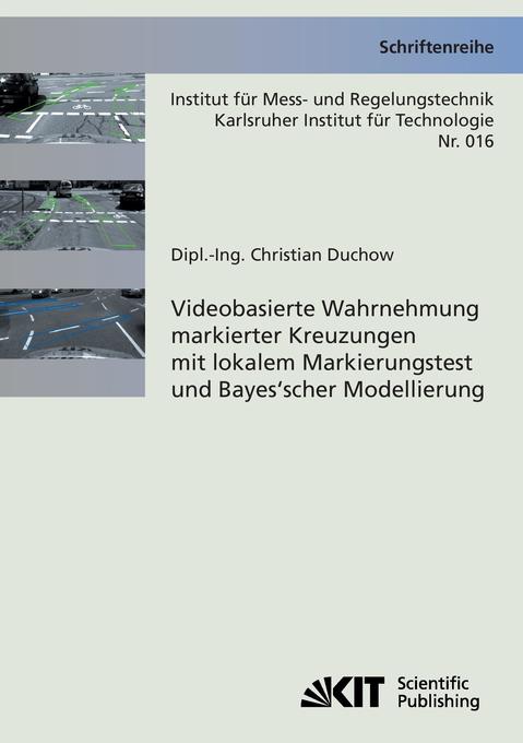Videobasierte Wahrnehmung markierter Kreuzungen mit lokalem Markierungstest und Bayes'scher Modellierung von Karlsruher Institut für Technologie