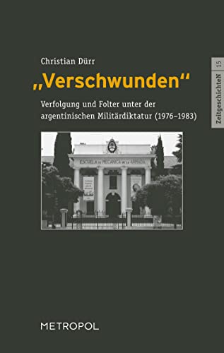 "Verschwunden": Verfolgung und Folter unter der argentinischen Militärdiktatur (1976–1983) (ZeitgeschichteN)
