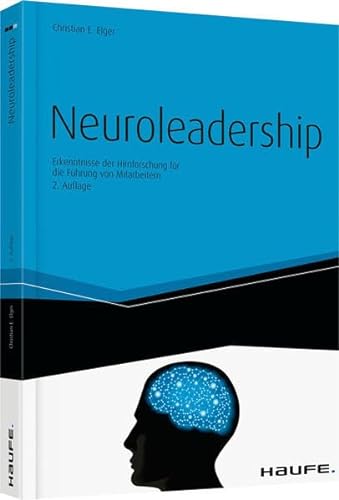 Neuroleadership: Erkenntnisse der Hirnforschung für die Führung von Mitarbeitern (Haufe Fachbuch)