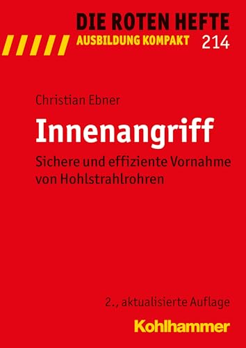 Innenangriff: Sichere und effiziente Vornahme von Hohlstrahlrohren (Die Roten Hefte/Ausbildung kompakt, 214, Band 214) von Kohlhammer