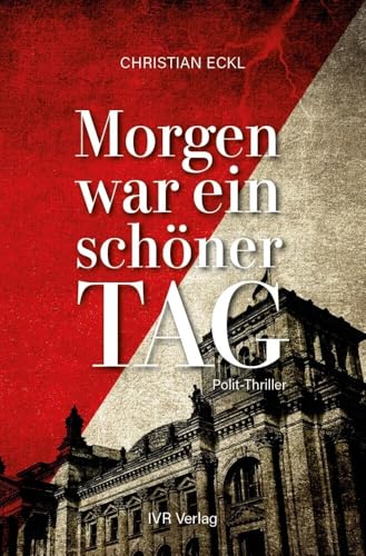 Morgen war ein schöner Tag: Polit-Krimi mit Humor um einen KGB-Geheimagenten, einen DDR-Bürgerrechtler – und die Bundeskanzlerin. Alternative Zeitgeschichte in einem spannenden Verschwörungsthriller Morgen war ein schöner Tag: Polit-Krimi mit Humor um einen KGB-Geheimagenten, einen DDR-Bürgerrechtler – und die Bundeskanzlerin. Alternative Zeitgeschichte in einem spannenden Verschwörungsthriller