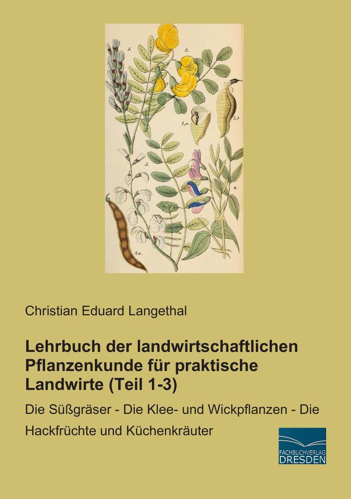 Lehrbuch der landwirtschaftlichen Pflanzenkunde für praktische Landwirte (Teil 1-3) von Fachbuchverlag-Dresden