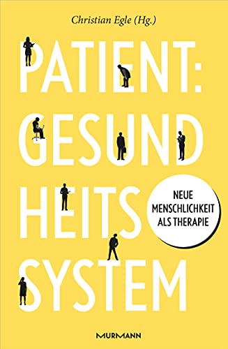 Patient: Gesundheitssystem: Neue Menschlichkeit als Therapie von Murmann Publishers