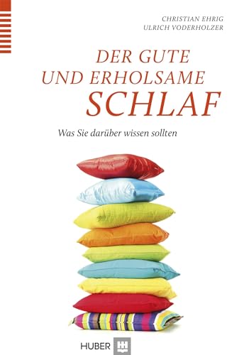 Der gute und erholsame Schlaf: Was Sie darüber wissen sollten von HOGREFE (VORM. VERLAG HANS HUBER )
