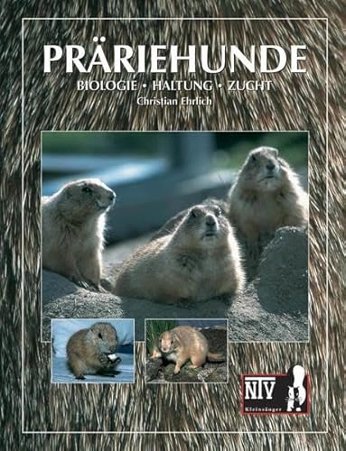 Präriehunde: Biologie, Haltung, Zucht (Fachliteratur Kleinsäuger)