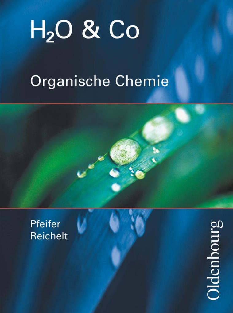 H2O u. Co. Organische Chemie. Schülerband für Gruppe 9/I (Teil 2) 10/I 10/II III von Oldenbourg Schulbuchverl.