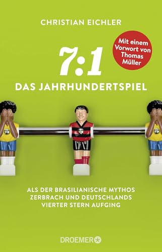 7:1 – Das Jahrhundertspiel: Als der brasilianische Mythos zerbrach und Deutschlands vierter Stern aufging. Mit einem Vorwort von Thomas Müller von Droemer Taschenbuch