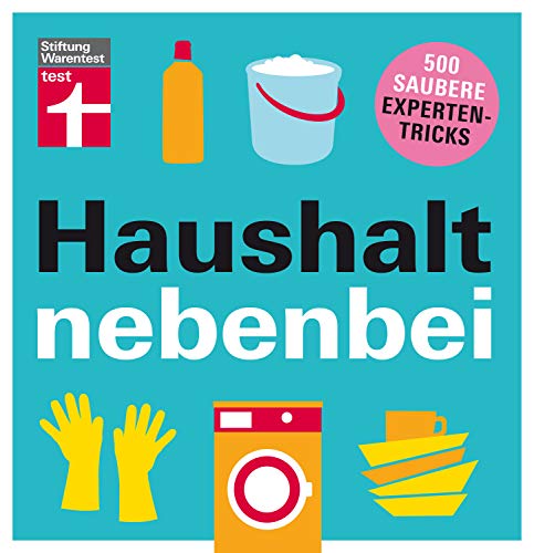 Haushalt nebenbei: 500 saubere Expertentricks - Reinigungspower - Hartnäckige Flecken bekämpfen - Strom sparen - Bildhafte Tipps