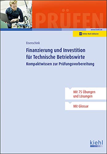 Finanzierung und Investition für Technische Betriebswirte: Kompaktwissen zur Prüfungsvorbereitung Finanzierung und Investition für Technische Betriebswirte: Kompaktwissen zur Prüfungsvorbereitung