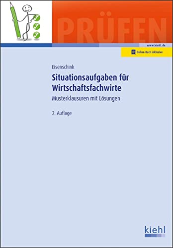 Situationsaufgaben für Wirtschaftsfachwirte: Musterklausuren mit Lösungen