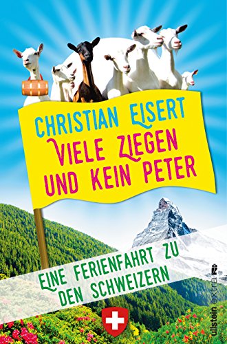 Viele Ziegen und kein Peter: Eine Ferienfahrt zu den Schweizern Viele Ziegen und kein Peter: Eine Ferienfahrt zu den Schweizern
