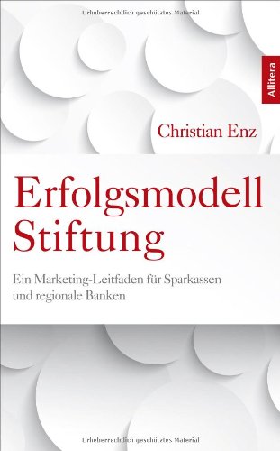 Erfolgsmodell Stiftung: Ein Marketing-Leitfaden für Sparkassen und regionale Banken
