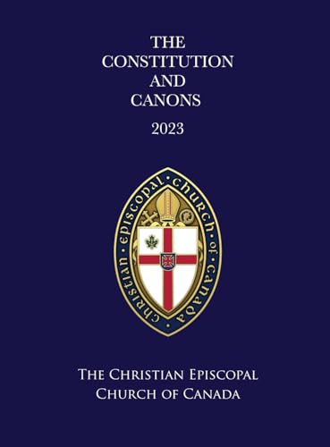 The Constitution and Canons of the Christian Episcopal Church of Canada 2023: Regnal Revision von Xulon Press