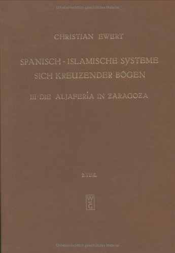 Christian Ewert: Spanisch-islamische Systeme sich kreuzender Bögen. Die Aljaferia in Zaragoza: Textband (Madrider Forschungen)