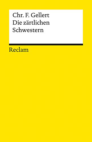 Die zärtlichen Schwestern. Ein Lustspiel von drei Aufzügen. Im Anhang: Chassirons und Gellerts Abhandlungen über das rührende Lustspiel: Gellert, ... – 8973 (Reclams Universal-Bibliothek)