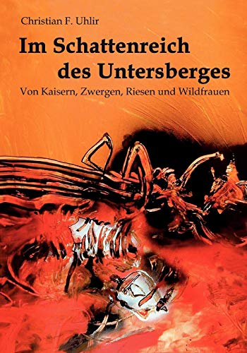 Im Schattenreich des Untersberges: Von Kaisern, Zwergen, Riesen und Wildfrauen von Books on Demand GmbH