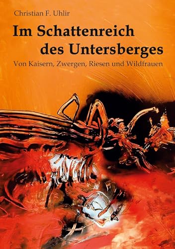 Im Schattenreich des Untersberges: Von Kaisern, Zwergen, Riesen und Wildfrauen von Books on Demand GmbH