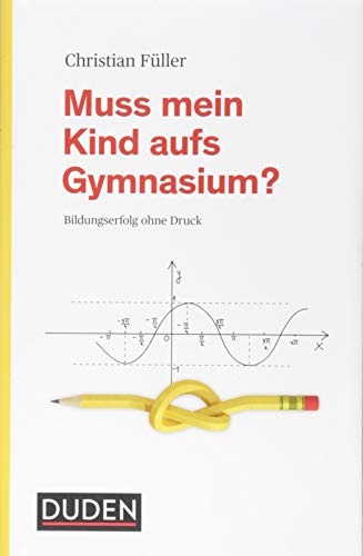 Muss mein Kind aufs Gymnasium?: Bildungserfolg ohne Druck von Bibliograph. Instit. GmbH