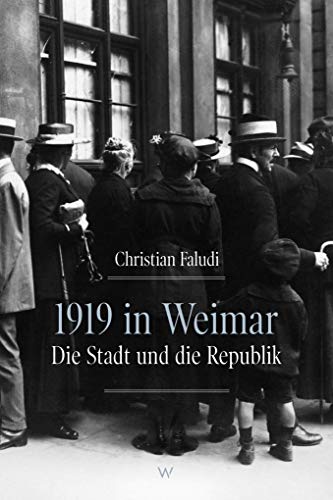 1919 in Weimar: Die Stadt und die Republik 1919 in Weimar: Die Stadt und die Republik