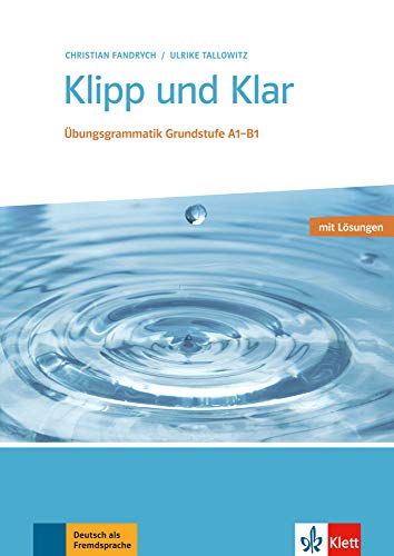 Klipp und Klar: Übungsgrammatik Grundstufe Deutsch. Buch mit Lösungen Klipp und Klar: Übungsgrammatik Grundstufe Deutsch. Buch mit Lösungen