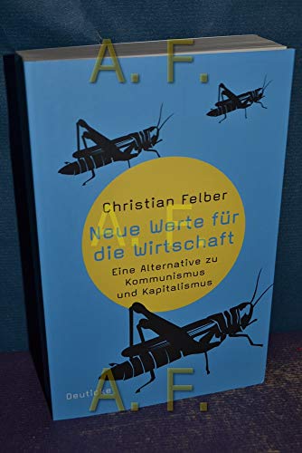 Neue Werte für die Wirtschaft: Eine Alternative zu Kommunismus und Kapitalismus