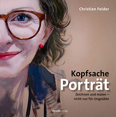 Kopfsache Porträt: Zeichnen und malen – nicht nur für Ungeübte von Dpunkt.Verlag GmbH