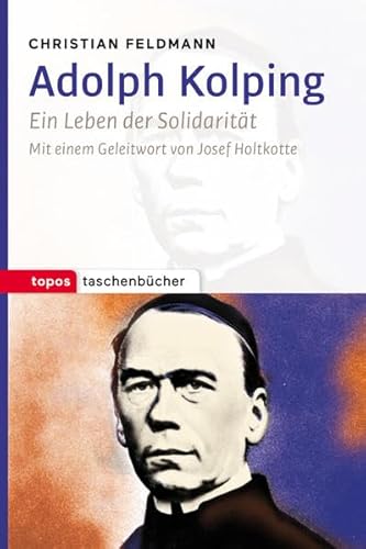 Adolph Kolping: Ein Leben der Solidarität (Topos Taschenbücher) von Topos Plus