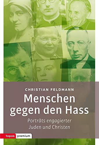 Menschen gegen den Hass: Porträts engagierter Juden und Christen (topos premium) von Topos, Verlagsgem.