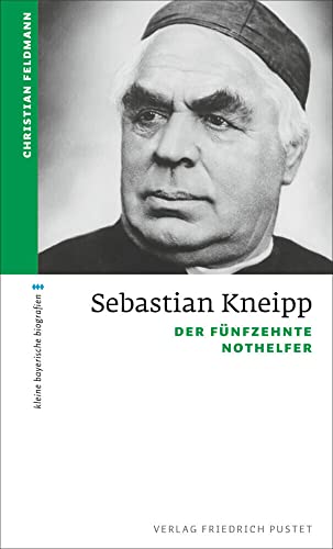 Sebastian Kneipp: Der fünfzehnte Nothelfer (kleine bayerische biografien) von Pustet, Friedrich GmbH