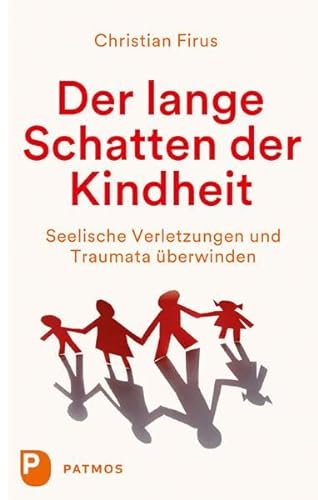 Der lange Schatten der Kindheit: Seelische Verletzungen und Traumata überwinden von Patmos-Verlag