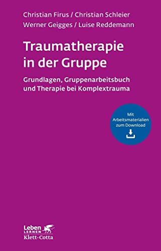 Traumatherapie in der Gruppe (Leben Lernen, Bd. 255): Grundlagen, Gruppenarbeitsbuch und Therapie bei Komplextrauma von Klett-Cotta Verlag