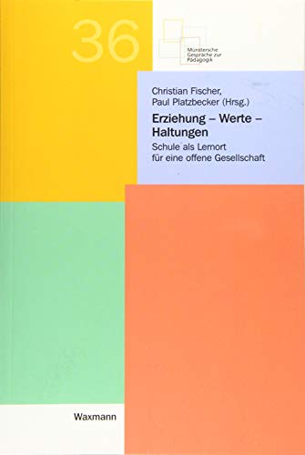 Erziehung - Werte - Haltungen. Schule als Lernort für eine offene Gesellschaft (Münstersche Gespräche zur Pädagogik)