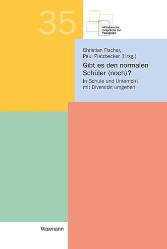 Gibt es den normalen Schüler (noch)?: In Schule und Unterricht mit Diversität umgehen (Münstersche Gespräche zur Pädagogik)