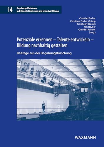 Potenziale erkennen – Talente entwickeln – Bildung nachhaltig gestalten: Beiträge aus der Begabungsforschung (Begabungsförderung: Individuelle Förderung und Inklusive Bildung) von Waxmann Verlag GmbH