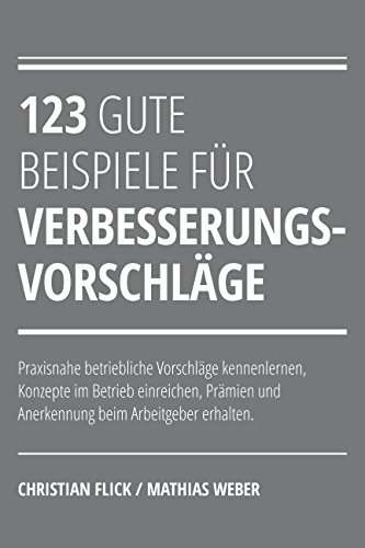 123 gute Beispiele für Verbesserungsvorschläge: Praxisnahe betriebliche Vorschläge kennenlernen, Konzepte im Betrieb einreichen, Prämien und Anerkennung beim Arbeitgeber erhalten von Independently published