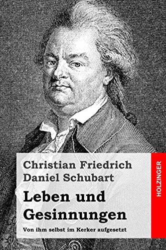 Leben und Gesinnungen: Von ihm selbst im Kerker aufgesetzt