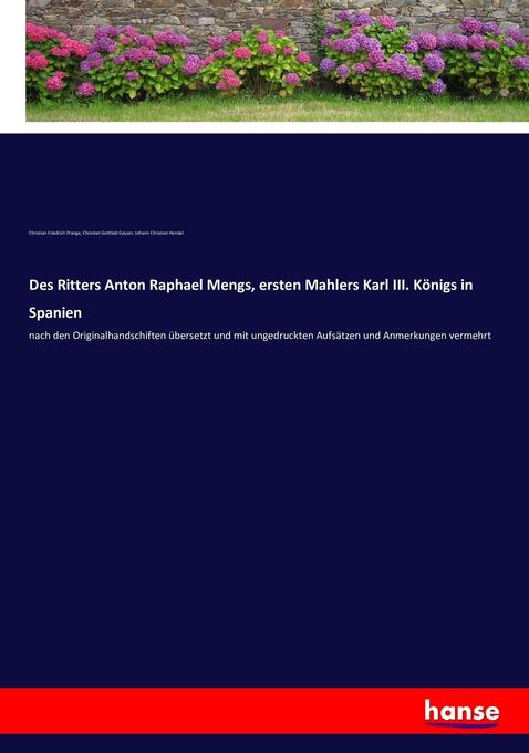 Des Ritters Anton Raphael Mengs ersten Mahlers Karl III. Königs in Spanien von hansebooks