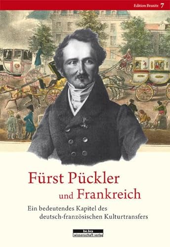 Fürst Pückler und Frankreich: Ein bedeutendes Kapitel des deutsch-französischen Kulturtransfers