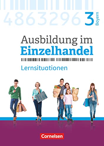 Ausbildung im Einzelhandel - Ausgabe 2017 - Bayern - 3. Ausbildungsjahr: Arbeitsbuch mit Lernsituationen von Cornelsen Verlag GmbH