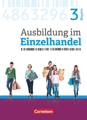 Ausbildung im Einzelhandel - Ausgabe 2017 - Bayern - 3. Ausbildungsjahr: Fachkunde von Cornelsen Verlag GmbH