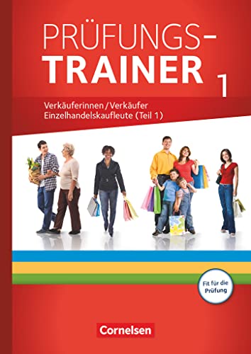 Ausbildung im Einzelhandel - Ausgabe 2017 - Zu allen Ausgaben - Prüfungstrainer: Verkäuferinnen/Verkäufer und Einzelhandelskaufleute (Teil 1) - Arbeitsheft mit Lösungen von Cornelsen Verlag GmbH