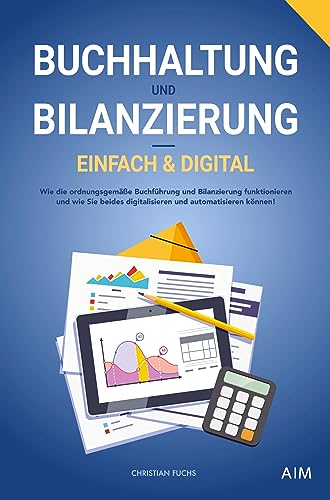 Buchhaltung und Bilanzierung ¿ digital & einfach: Wie die ordnungsgemäße Buchführung und Bilanzierung funktionieren und wie Sie beides digitalisieren und automatisieren können! von Bookmundo