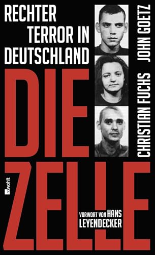 Die Zelle: Rechter Terror in Deutschland Die Zelle: Rechter Terror in Deutschland von Rowohlt